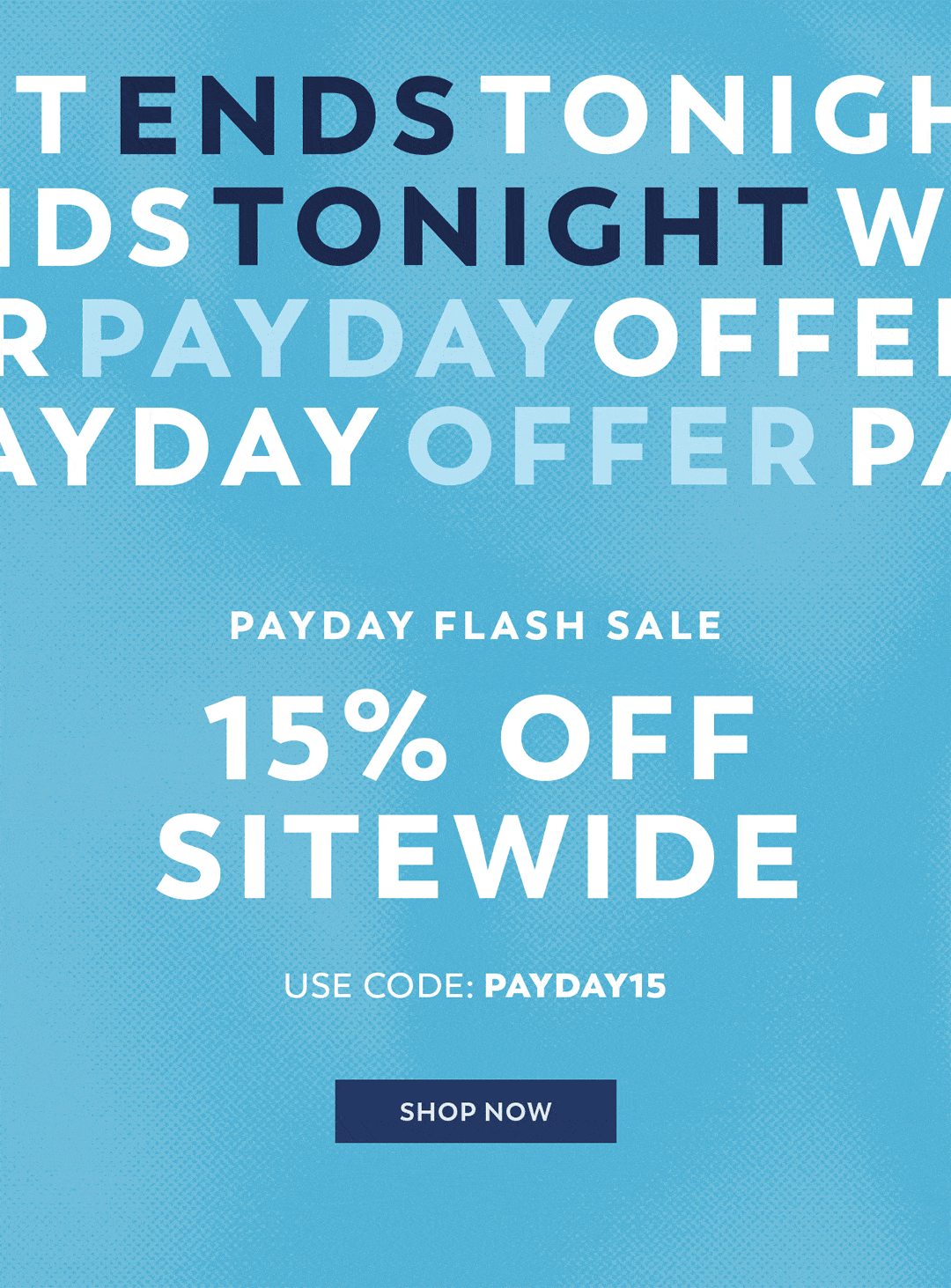 Use Code: PAYDAY15 for 15% Off