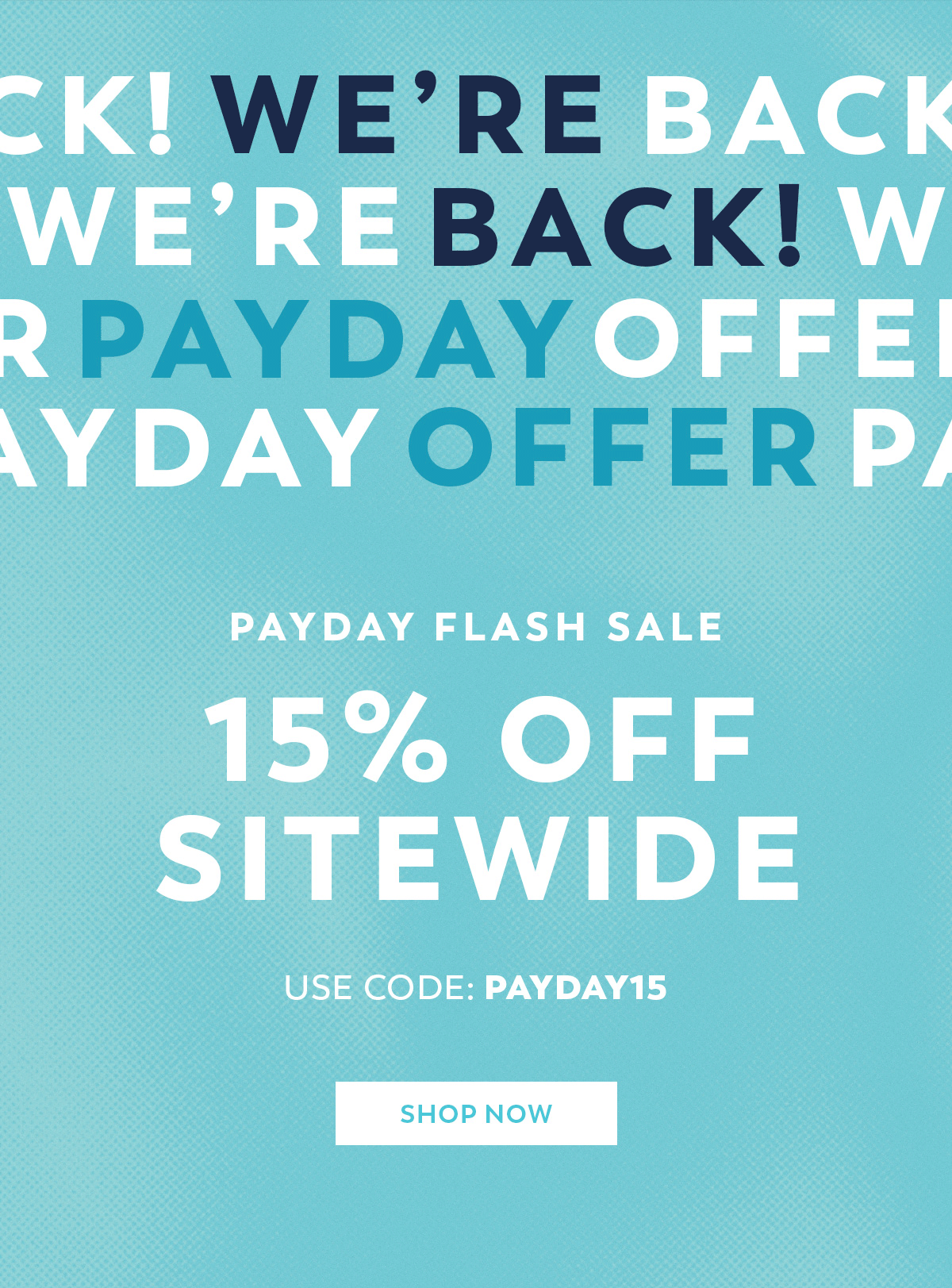 Use Code: PAYDAY15 for 15% Off - Limited Time Only