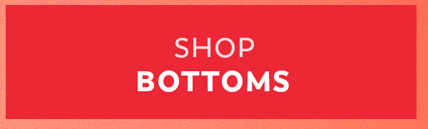 Shop Bottoms