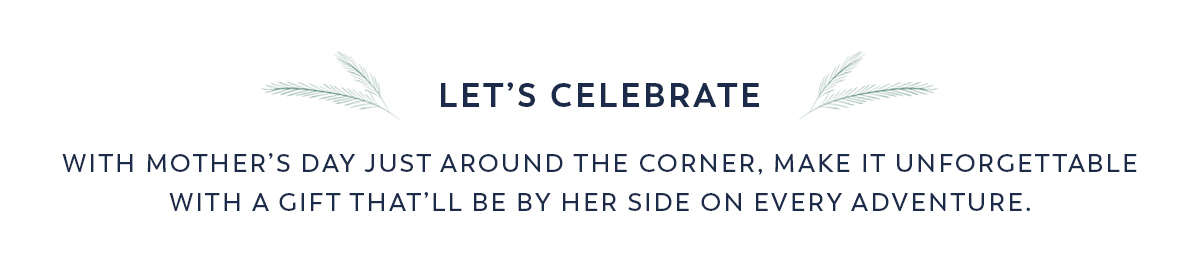 Lets Celebrate: Mother's Day Gifts