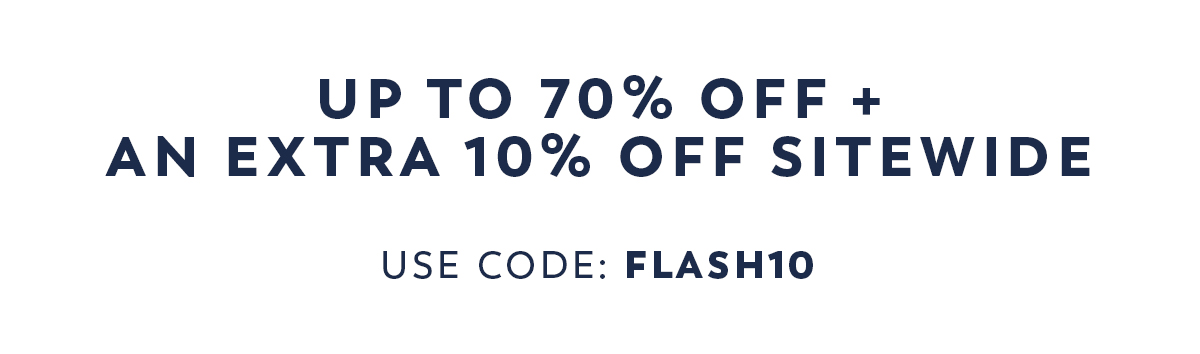 Up to 70% Off + Extra 10% Off Sitewide  - Use Code: FLASH10