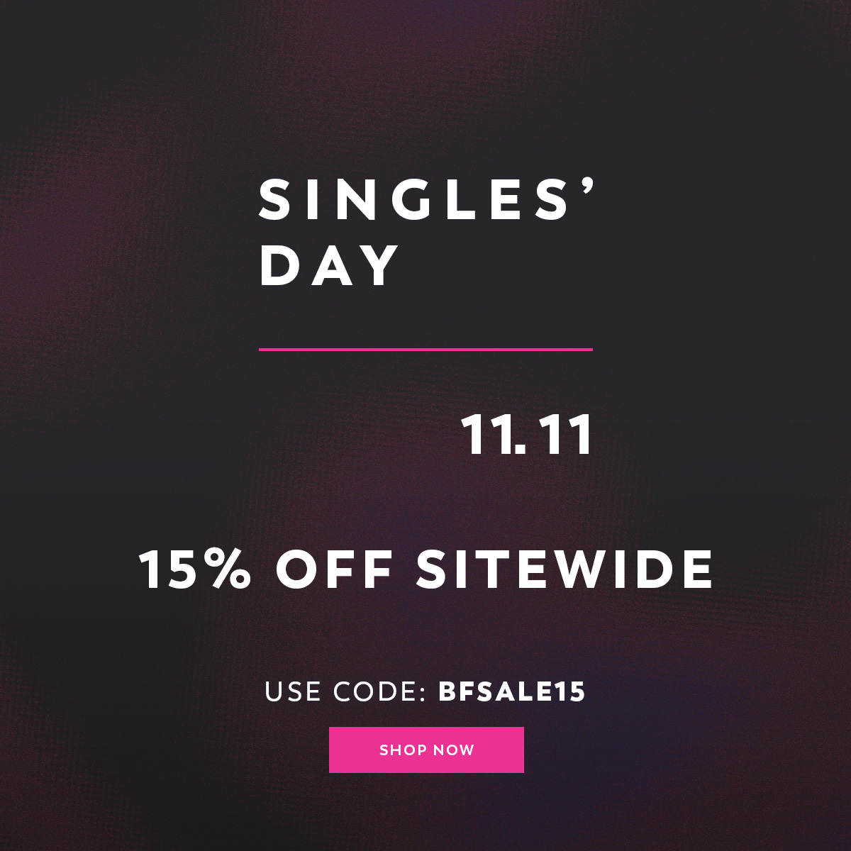 Singles' Day - 15% Off Sitewide - Use Code: BFSALE15