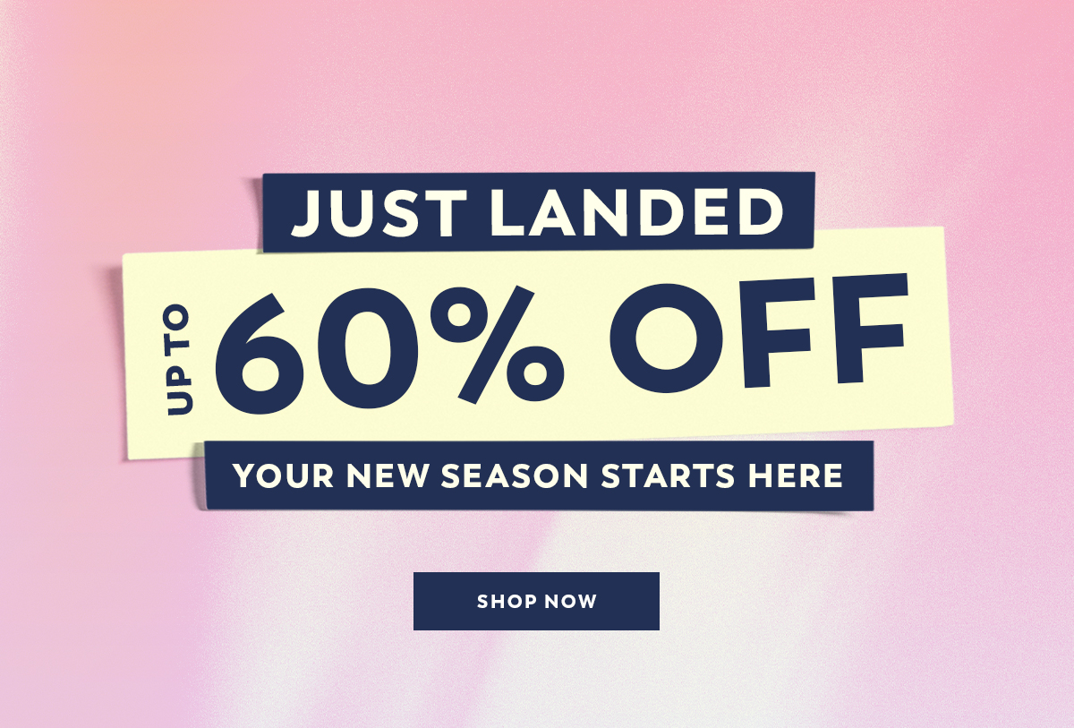 Just Landed - Up to 60% Off - Shop Now