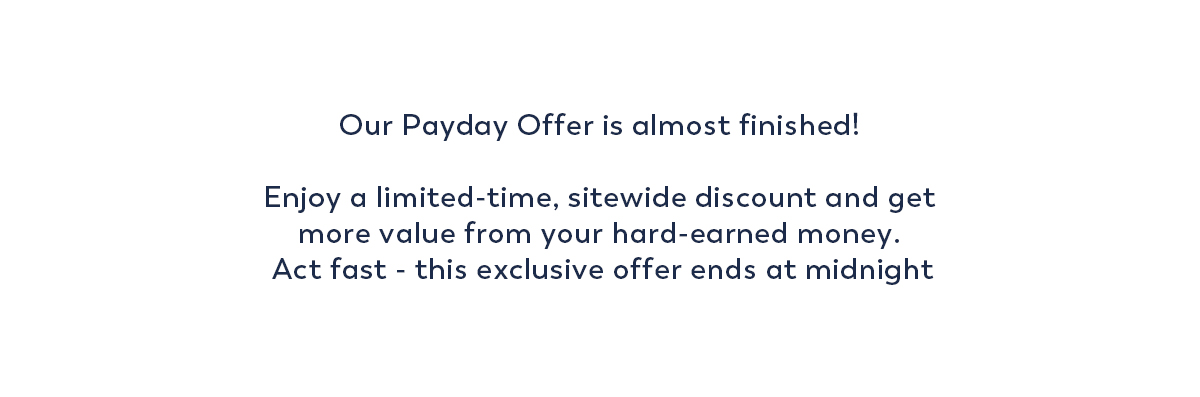 Our Payday Offer is almost finished!