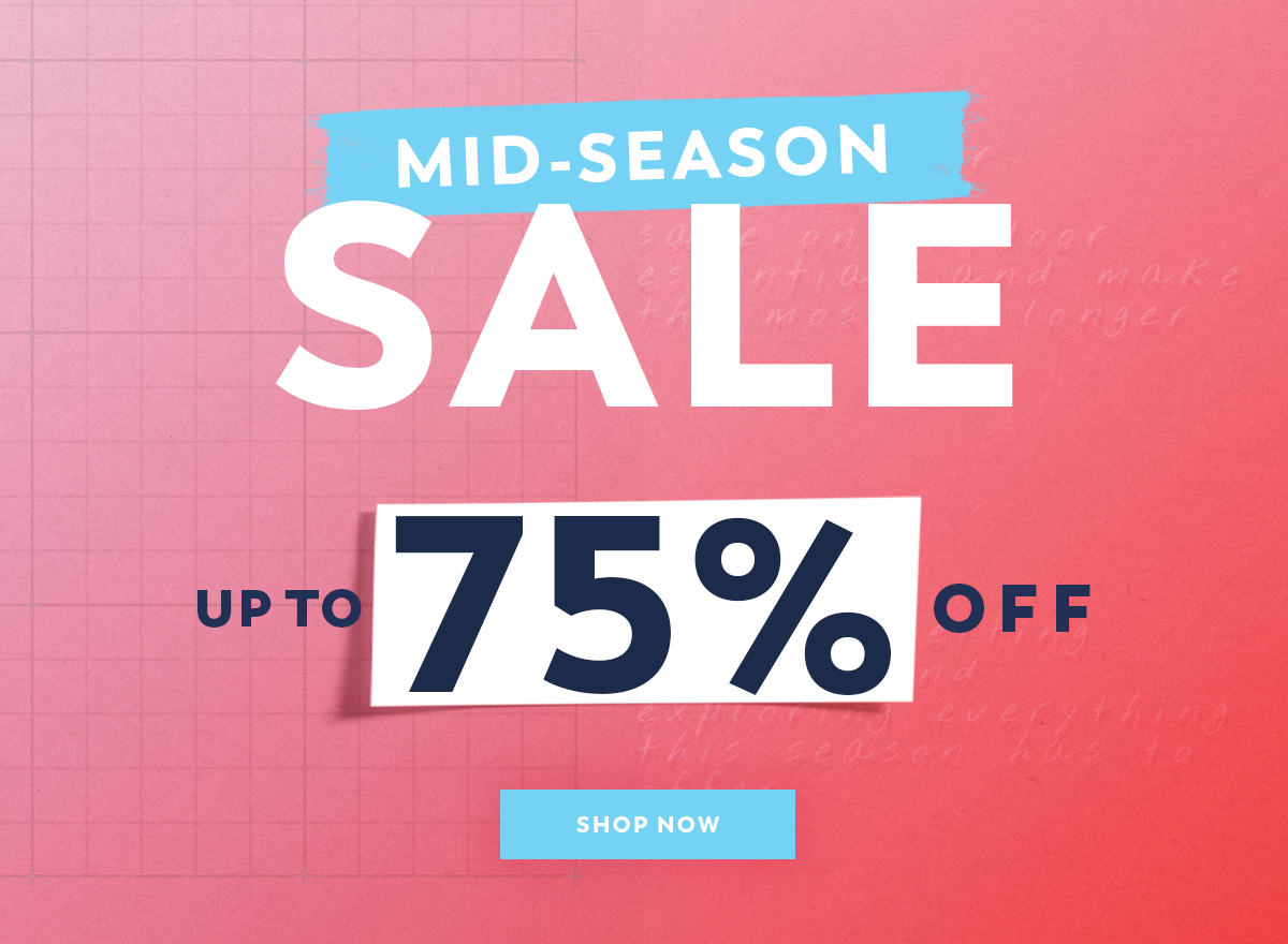 Mid-Season Sale - Up to 75% Off - Shop Now