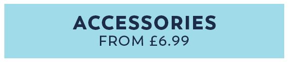 Accessories from £6.99
