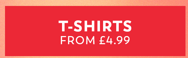 T-Shirts from £4.99