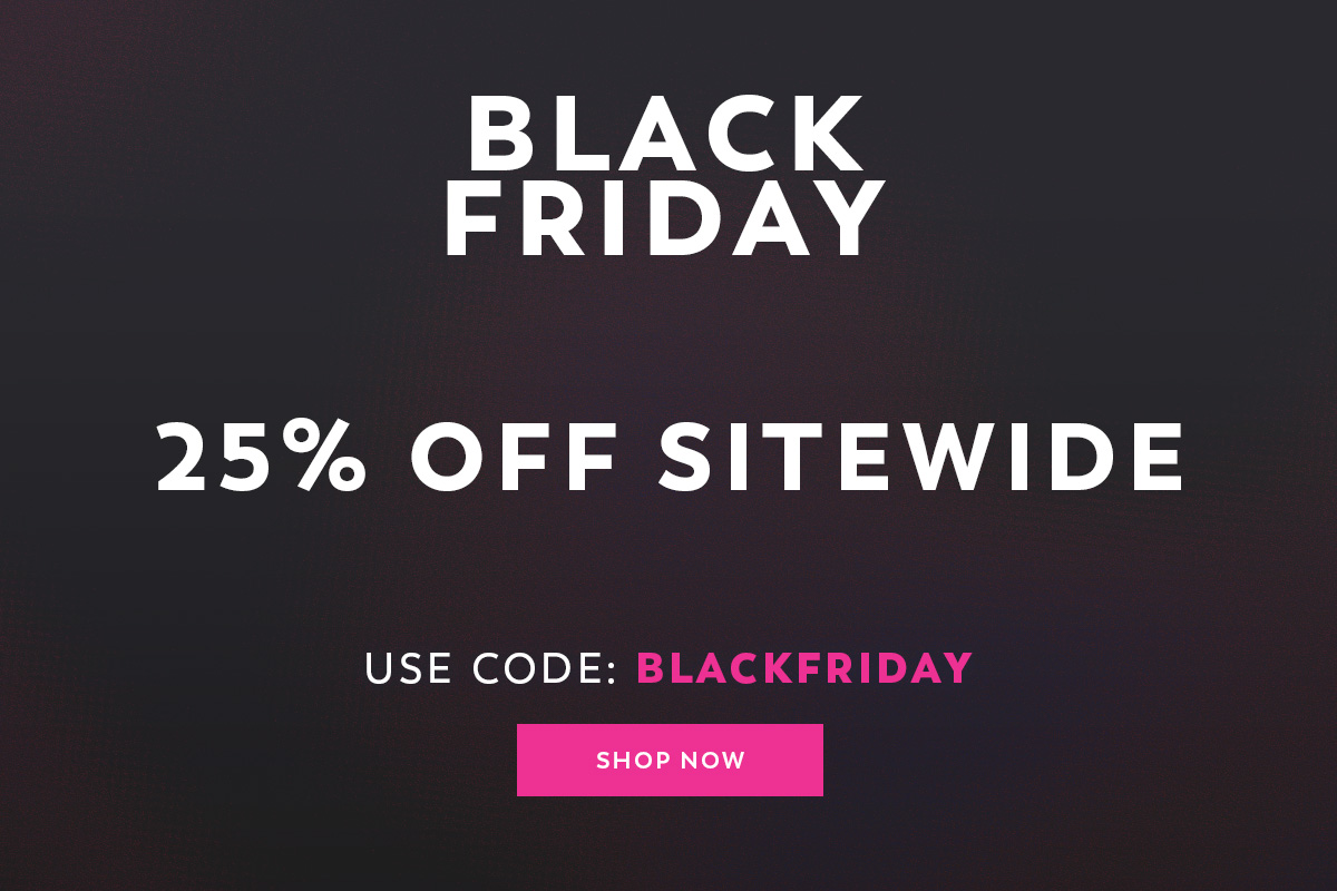 25% Off Sitewide - Use Code: BLACKFRIDAY