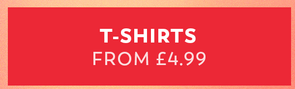 T-Shirts from £4.99